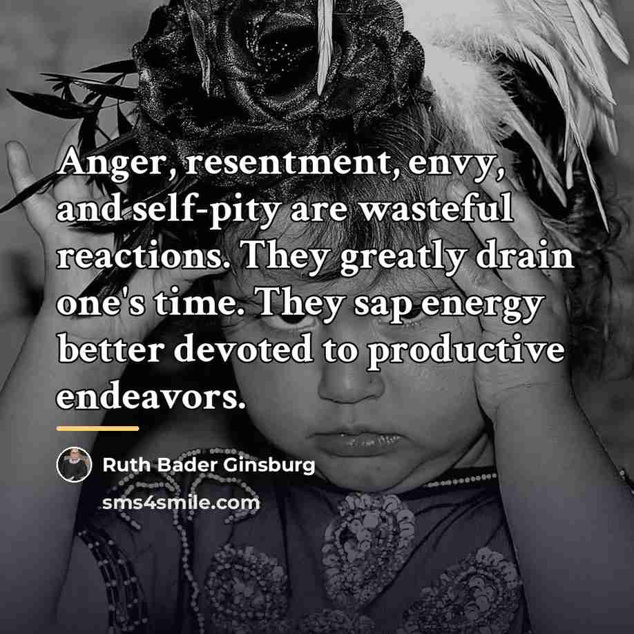 “Anger, resentment, envy, and self-pity are wasteful reactions. They greatly…” quote by Ruth Bader Ginsburg