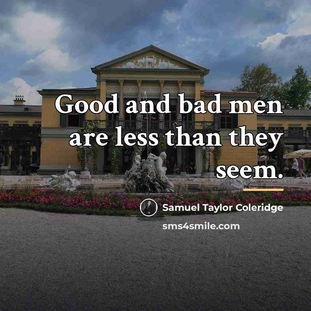 “Good and bad men are less than they seem.…” quote by Samuel Taylor Coleridge