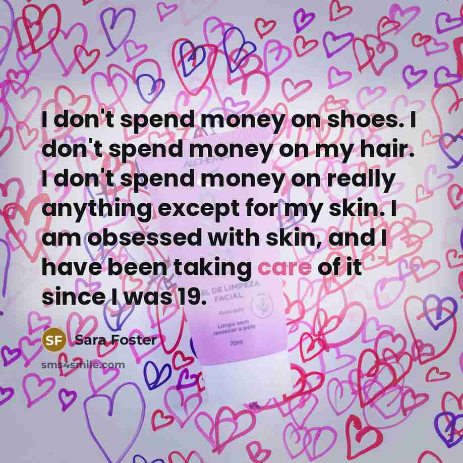 “I don't spend money on shoes. I don't spend money…” quote by Sara Foster