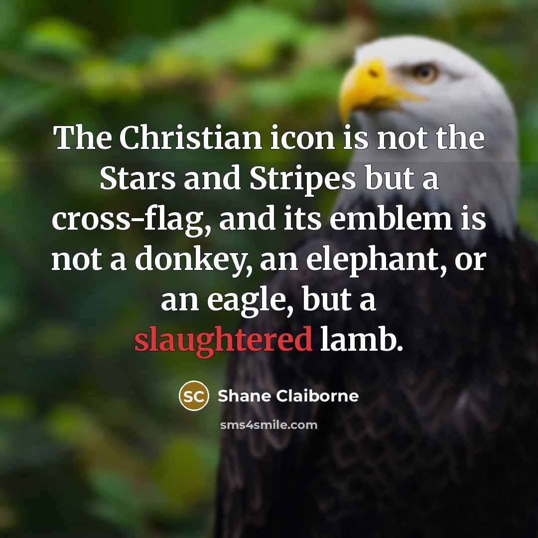 “The Christian icon is not the Stars and Stripes but…” quote by Shane Claiborne