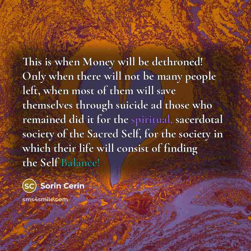 “This is when Money will be dethroned! Only when there…” quote by Sorin Cerin