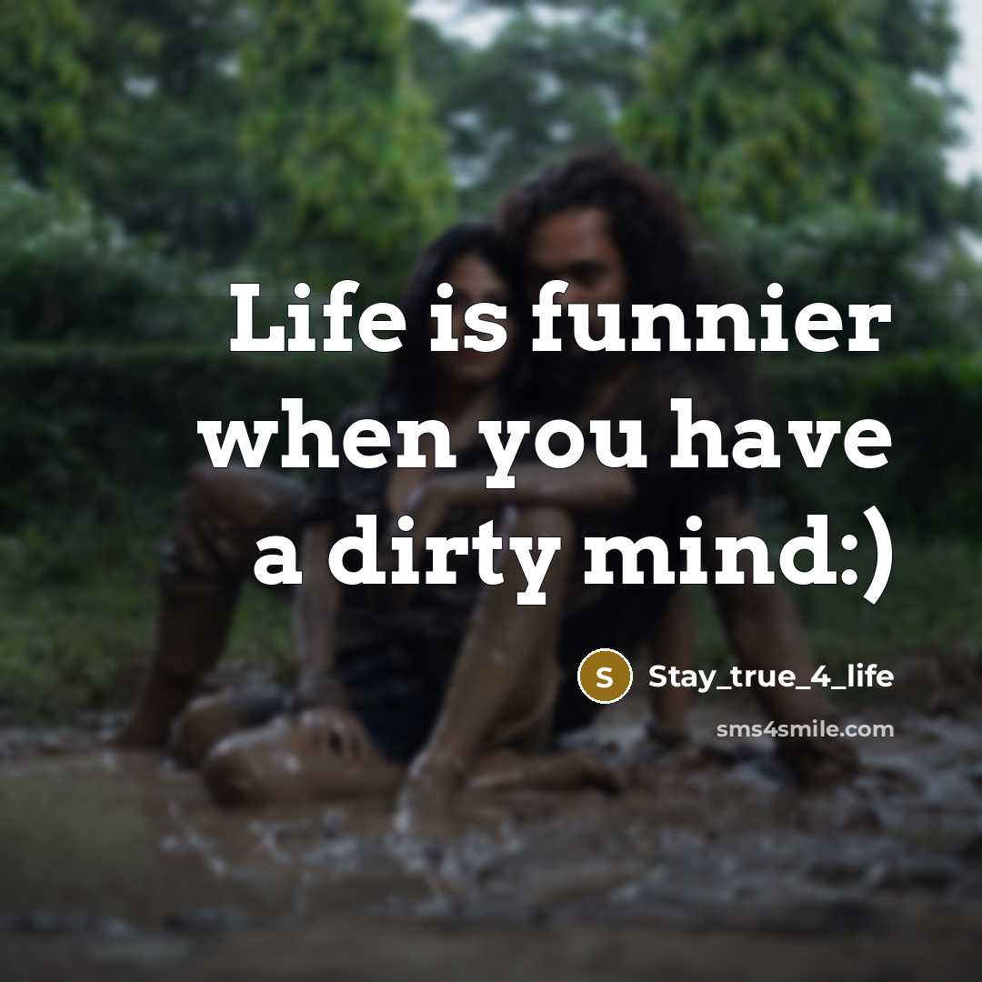 “Life is funnier when you have a dirty mind:)…” quote by Stay_true_4_life