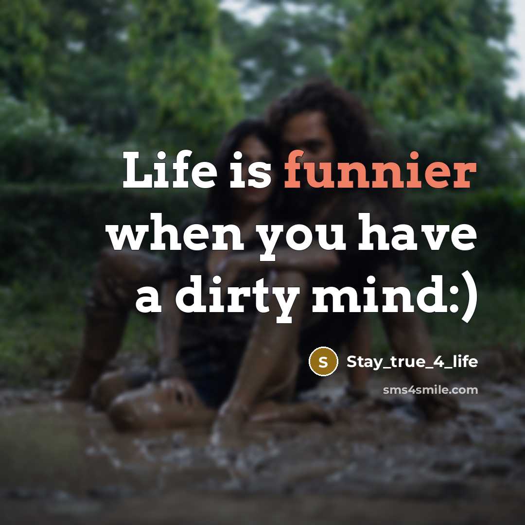 “Life is funnier when you have a dirty mind:)” quote by Stay_true_4_life