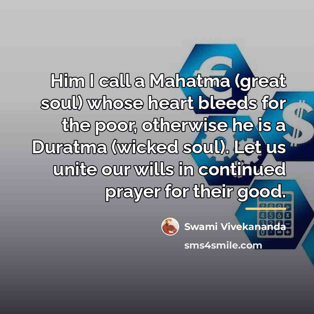 “Him I call a Mahatma (great soul) whose heart bleeds…” quote by Swami Vivekananda