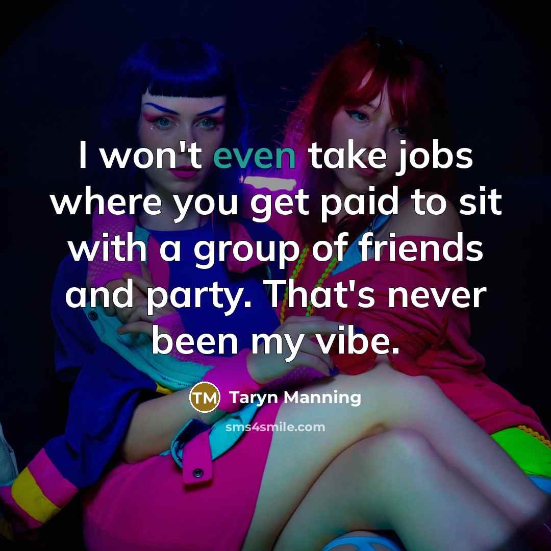 “I won't even take jobs where you get paid to…” quote by Taryn Manning