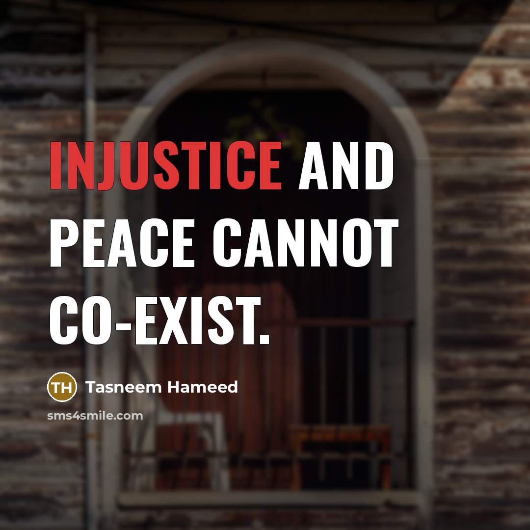 “Injustice and peace cannot co-exist.…” quote by Tasneem Hameed