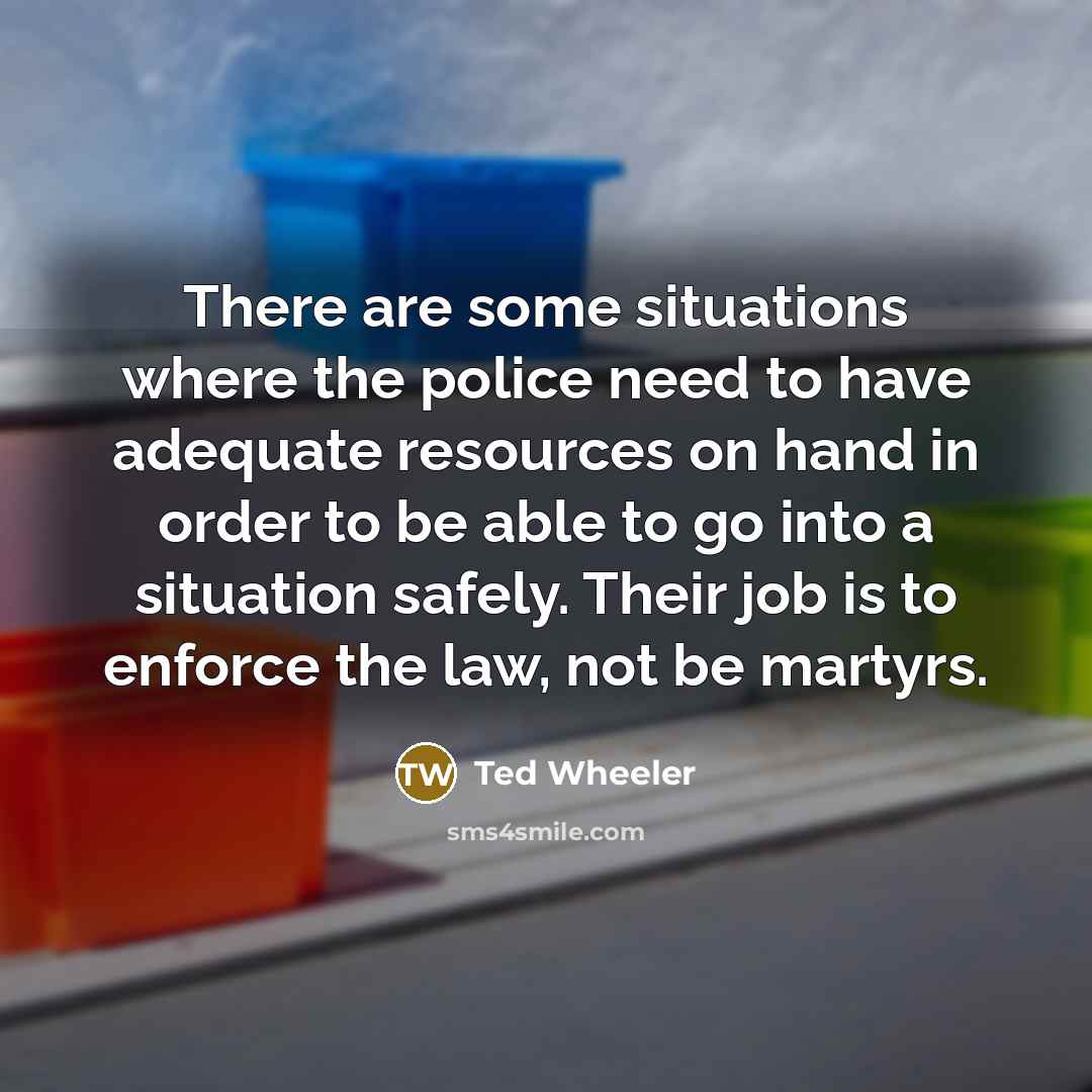 “There are some situations where the police need to have…” quote by Ted Wheeler
