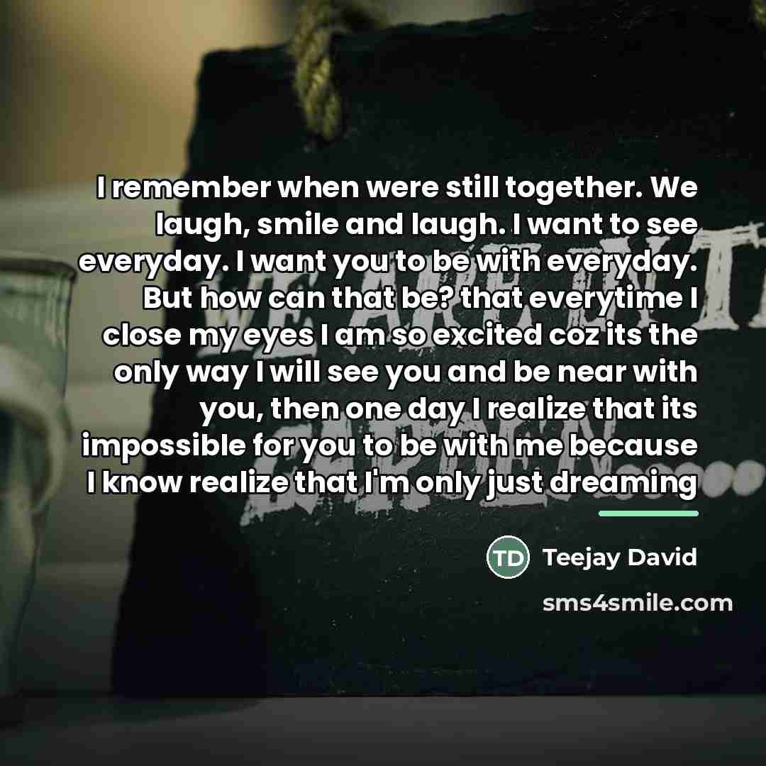 “I remember when were still together. We laugh, smile and…” quote by Teejay David