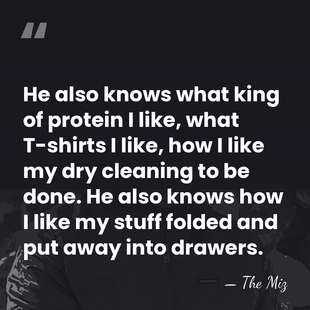 He also knows what king of protein I like, what T-shirts I&hellip; - The Miz