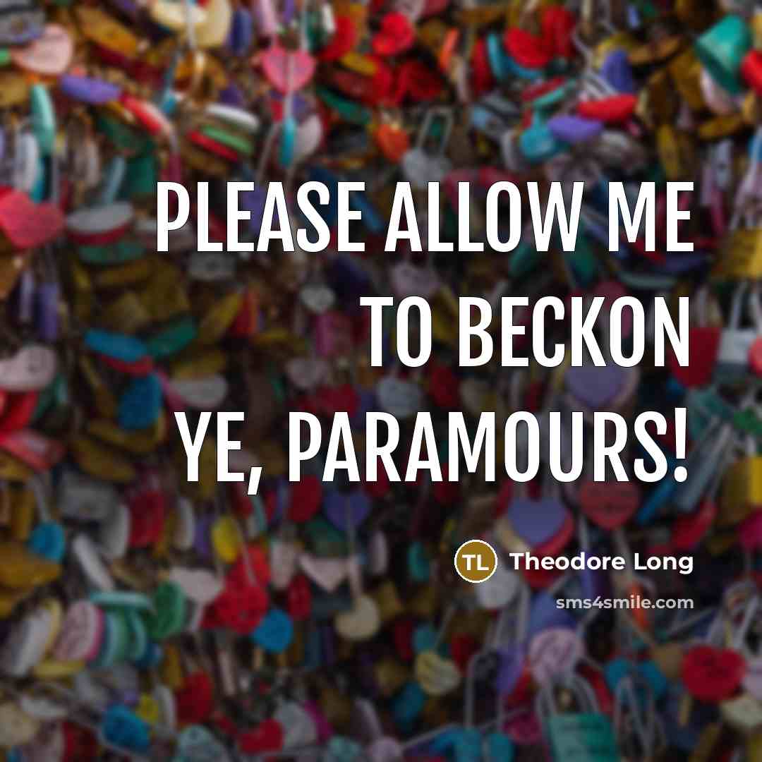 “Please allow me to beckon ye, paramours!” quote by Theodore Long