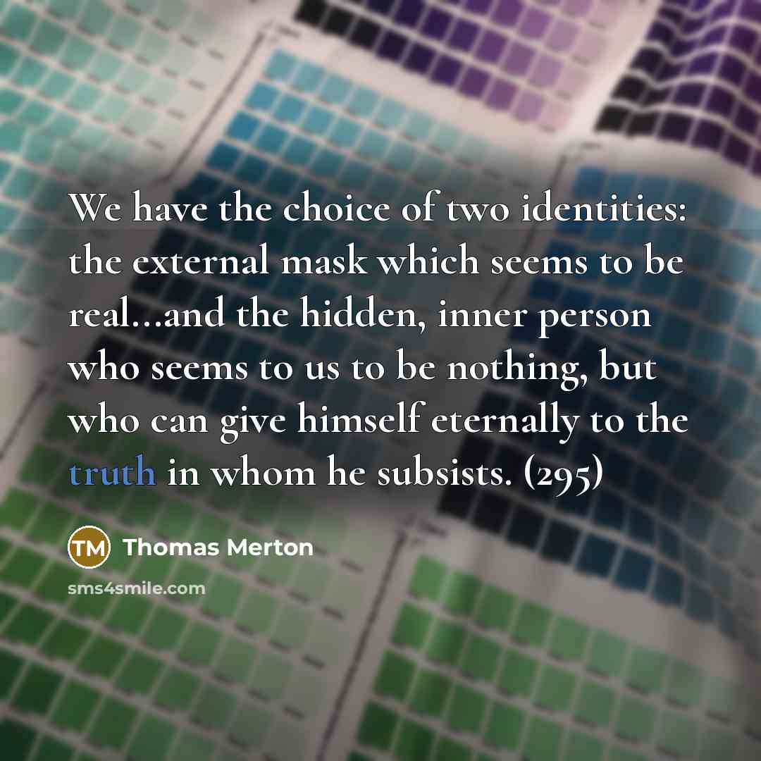 “We have the choice of two identities: the external mask…” quote by Thomas Merton