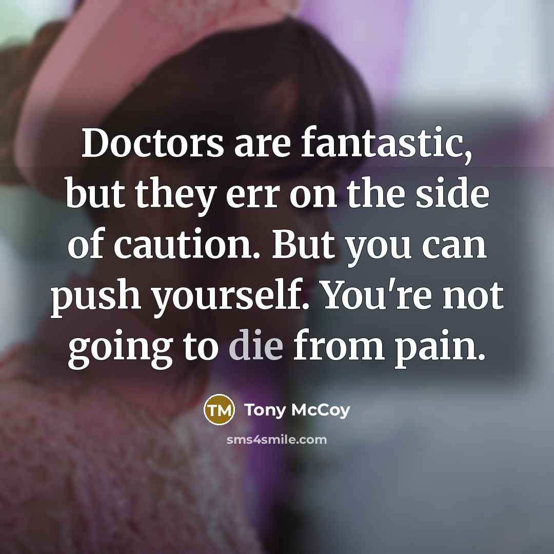 “Doctors are fantastic, but they err on the side of…” quote by Tony McCoy