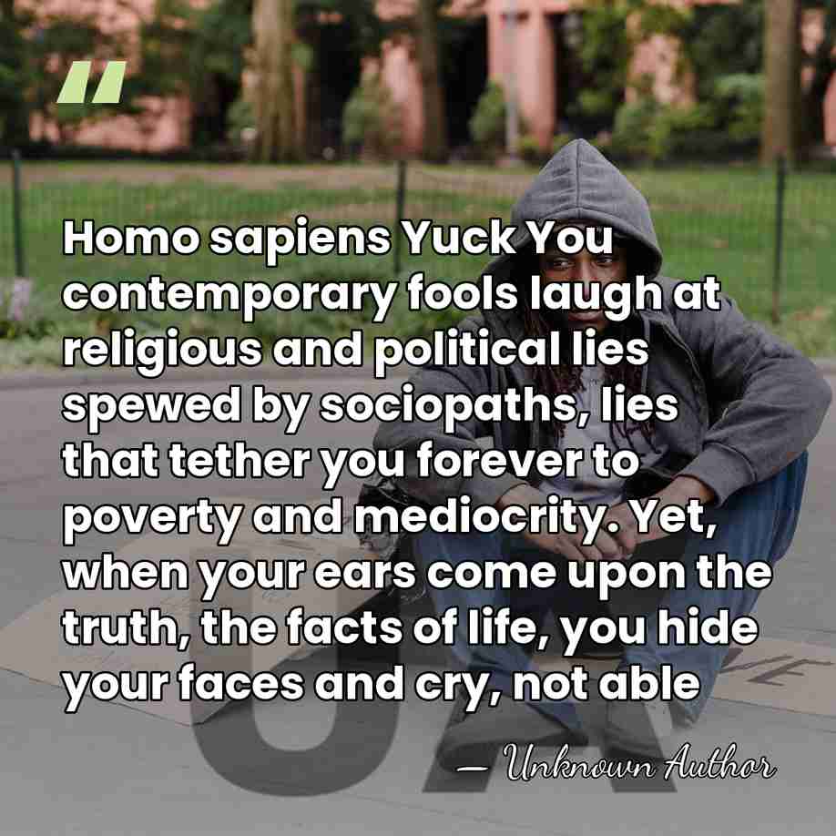 Homo sapiens Yuck You contemporary fools laugh at religious and political lies&hellip; - Bobby Miller