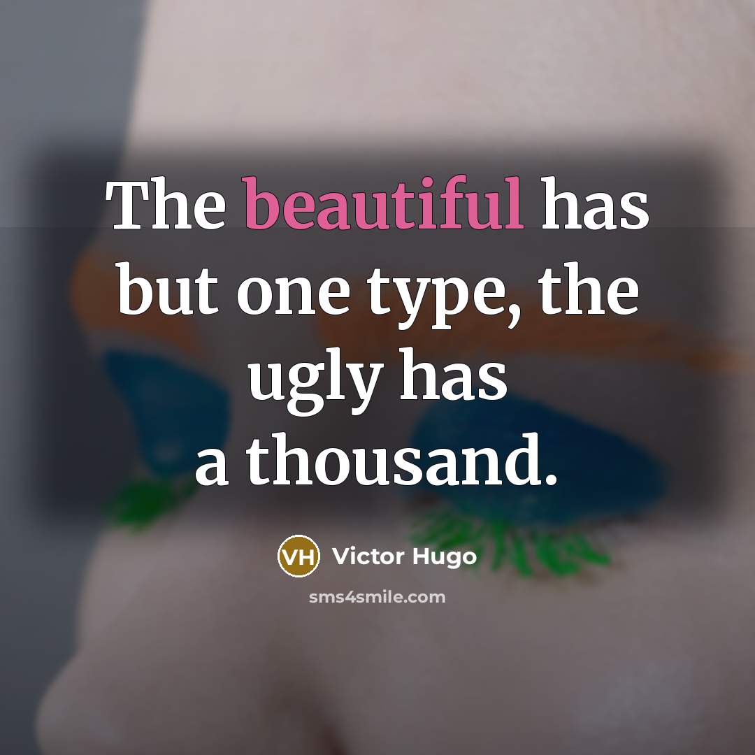 “The beautiful has but one type, the ugly has a…” quote by Victor Hugo