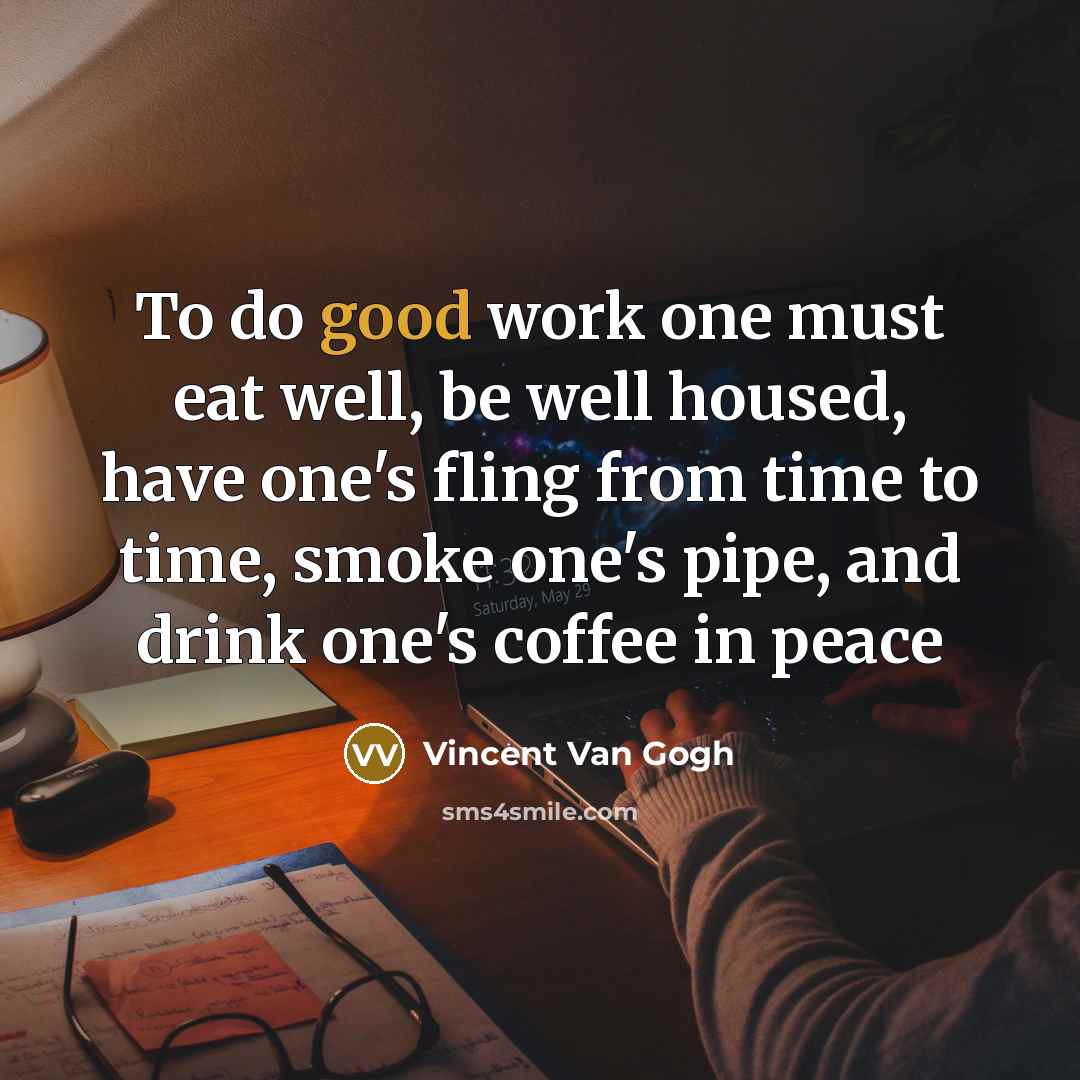 “To do good work one must eat well, be well…” quote by Vincent Van Gogh