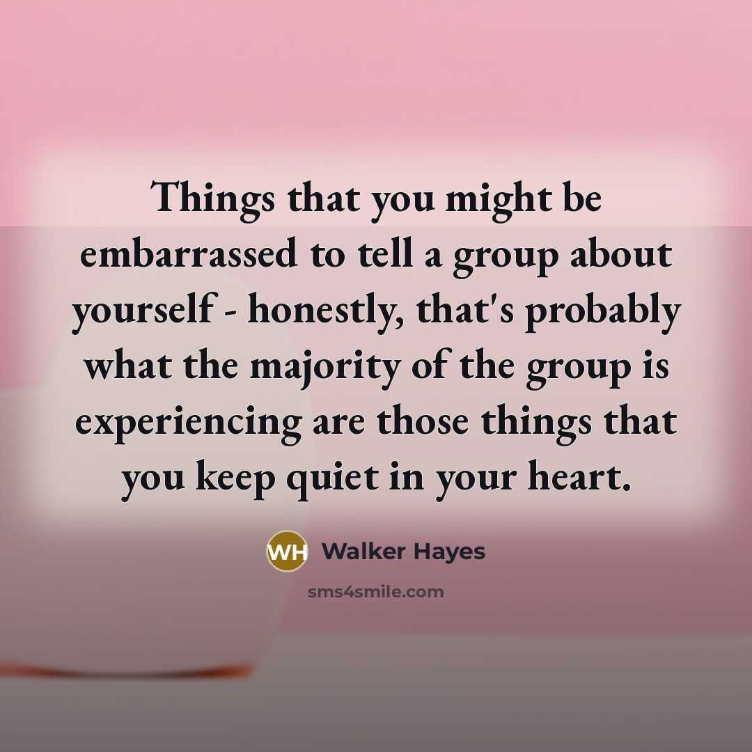 “Things that you might be embarrassed to tell a group…” quote by Walker Hayes