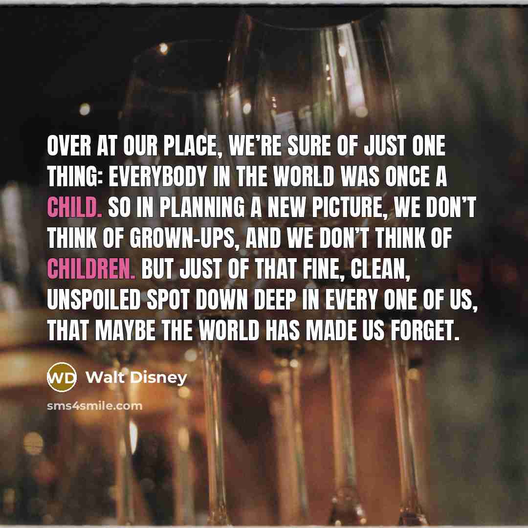 “Over at our place, we’re sure of just one thing:…” quote by Walt Disney