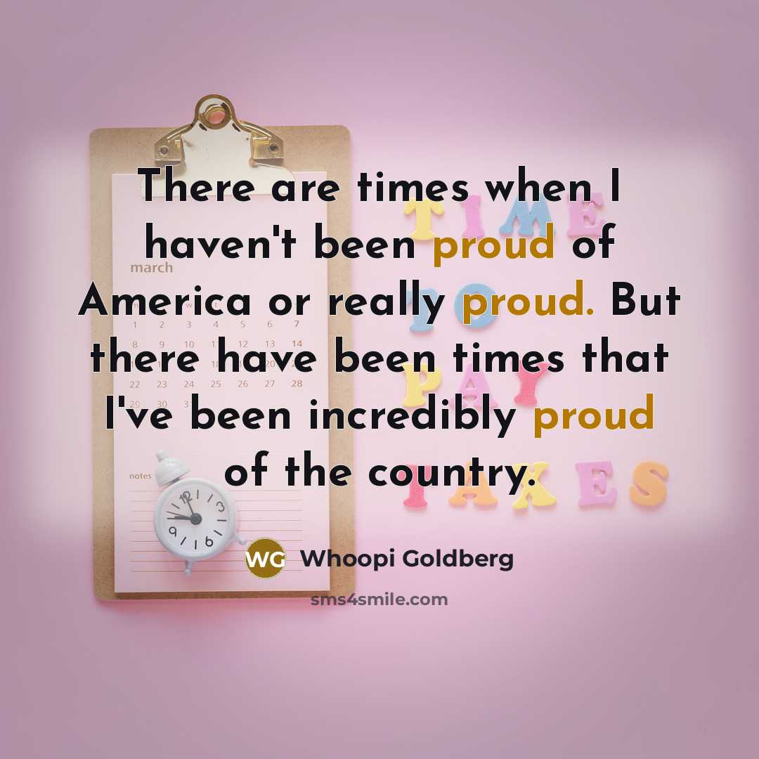 “There are times when I haven't been proud of America…” quote by Whoopi Goldberg