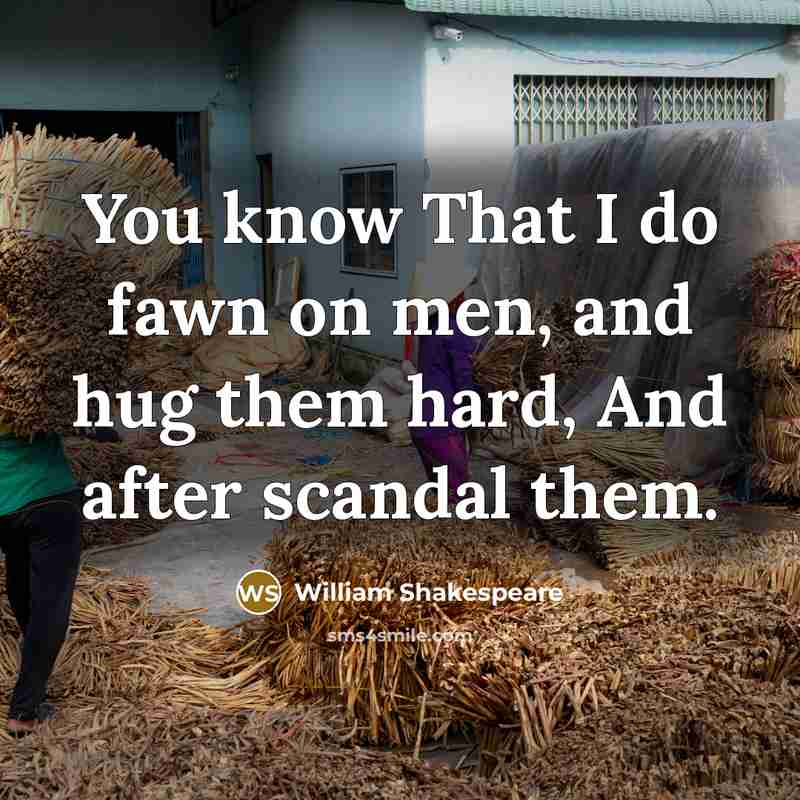 “You know That I do fawn on men, and hug…” quote by William Shakespeare