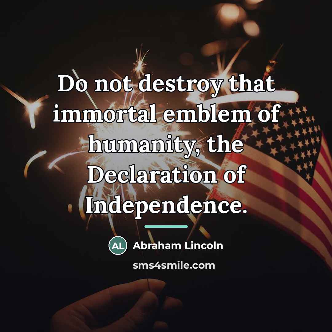 “Do not destroy that immortal emblem of humanity, the Declaration…” quote by Abraham Lincoln
