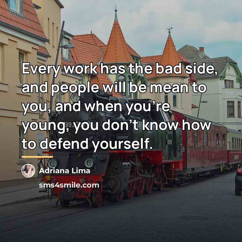 “Every work has the bad side, and people will be…” quote by Adriana Lima