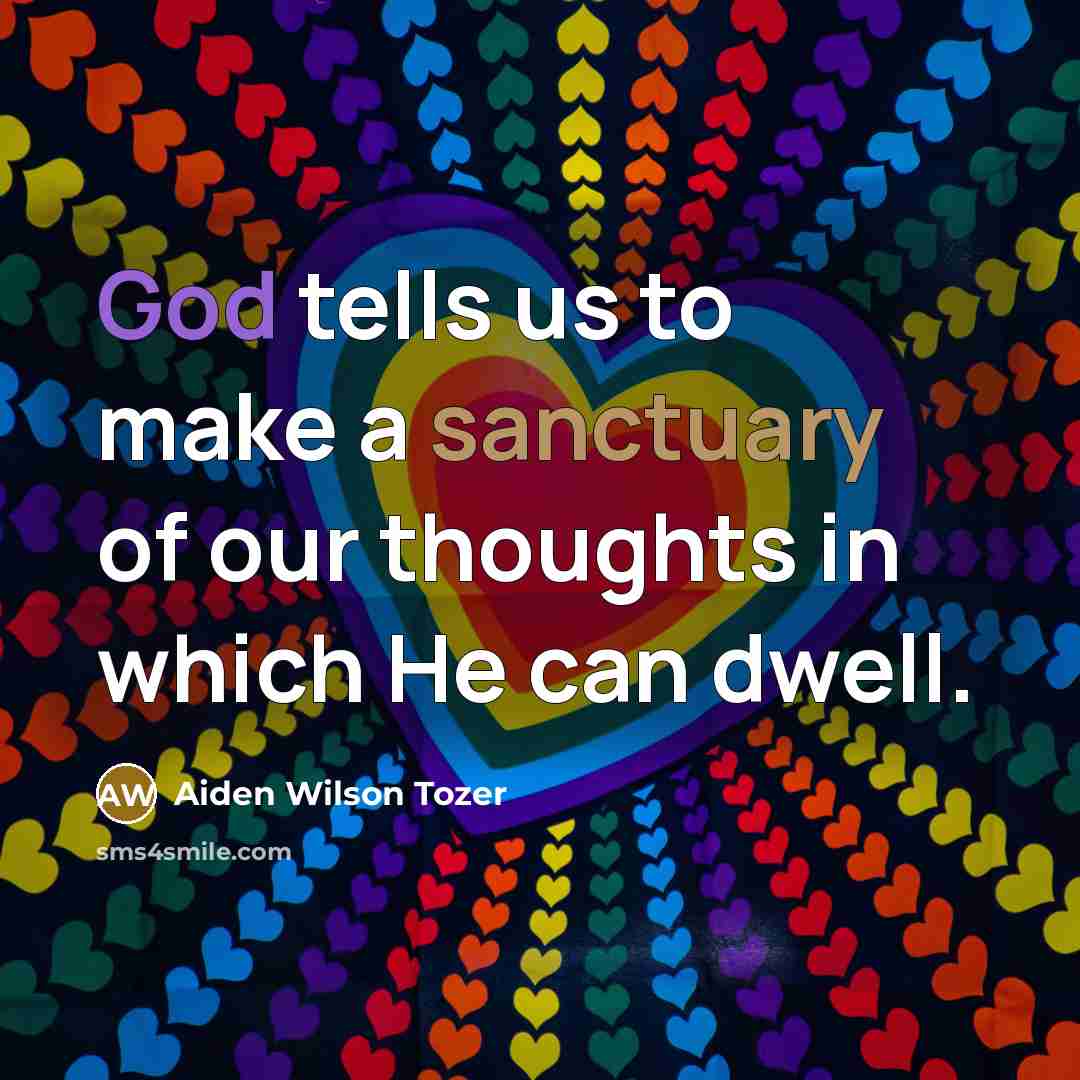“God tells us to make a sanctuary of our thoughts…” quote by Aiden Wilson Tozer
