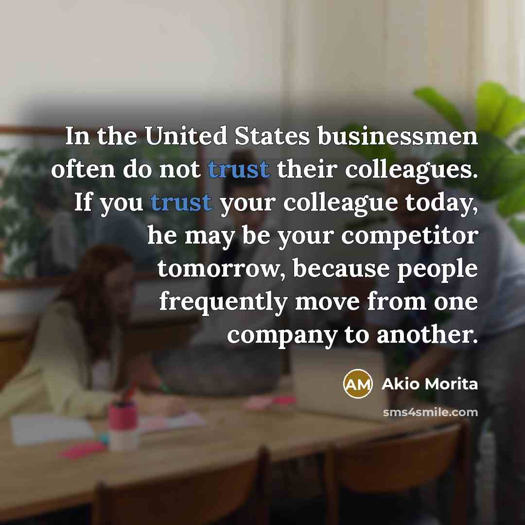 “In the United States businessmen often do not trust their…” quote by Akio Morita