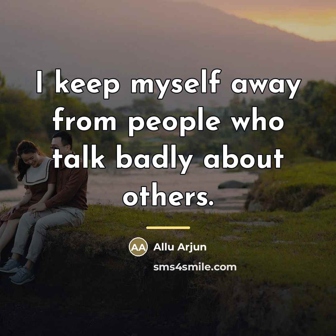 “I keep myself away from people who talk badly about…” quote by Allu Arjun