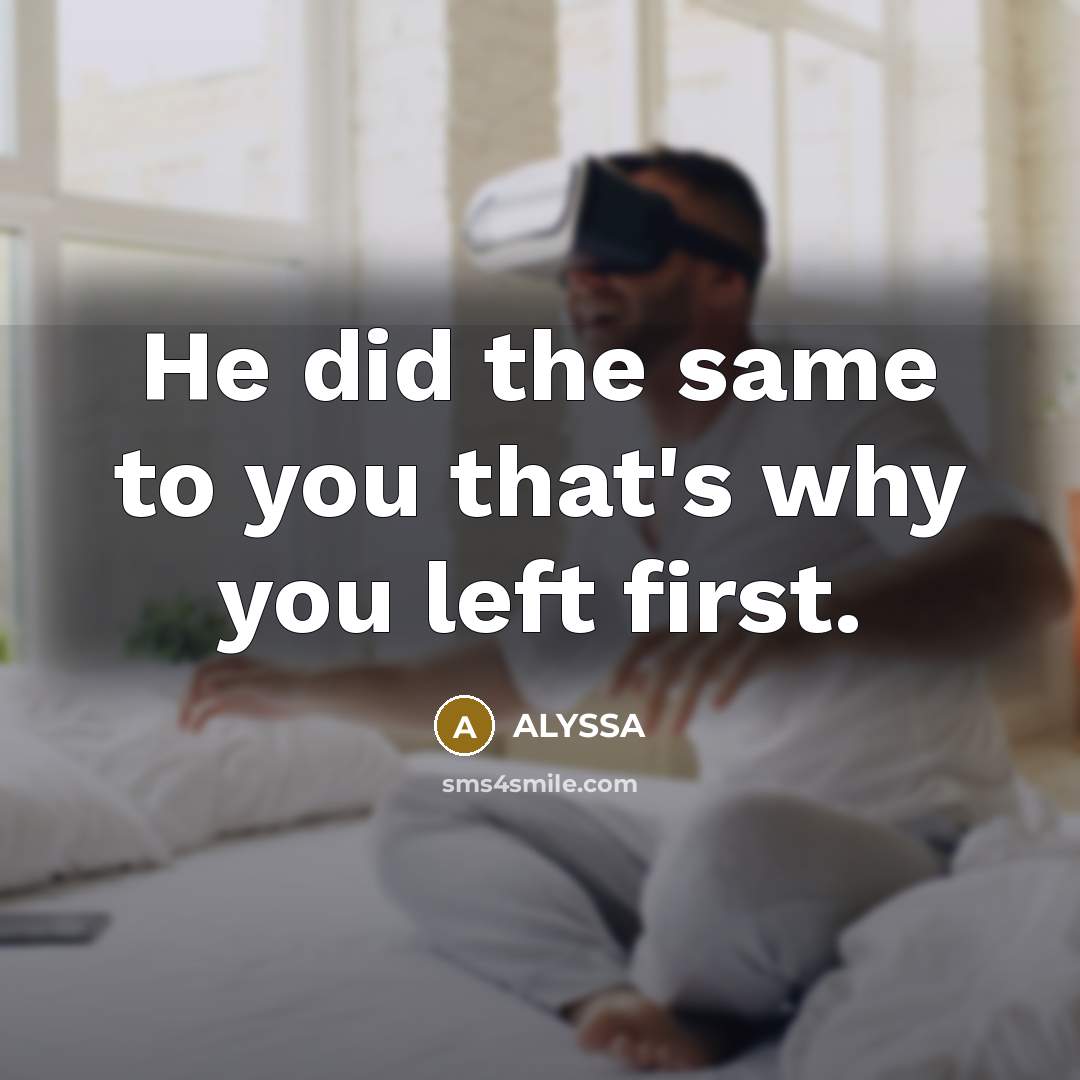 “He did the same to you that's why you left first.” quote by ALYSSA