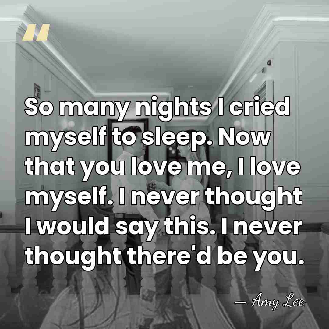 So many nights I cried myself to sleep. Now that you love&hellip; - Amy Lee