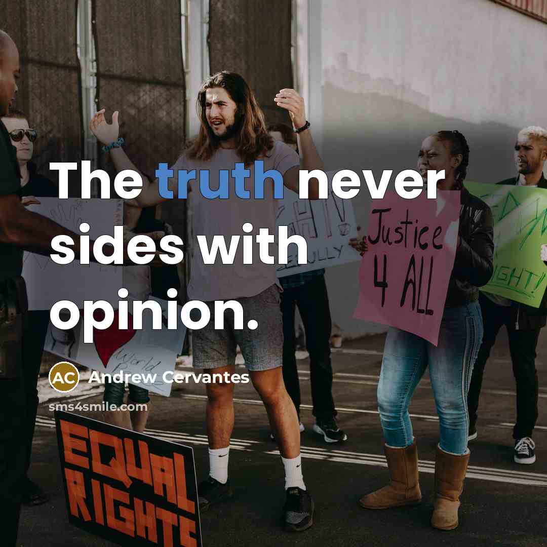 “The truth never sides with opinion.…” quote by Andrew Cervantes