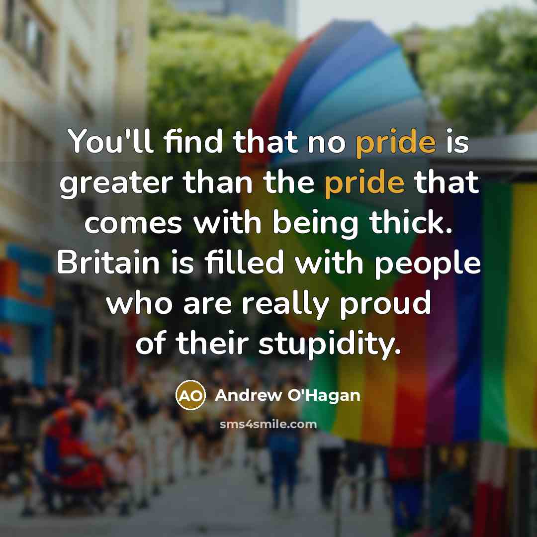 “You'll find that no pride is greater than the pride…” quote by Andrew O'Hagan