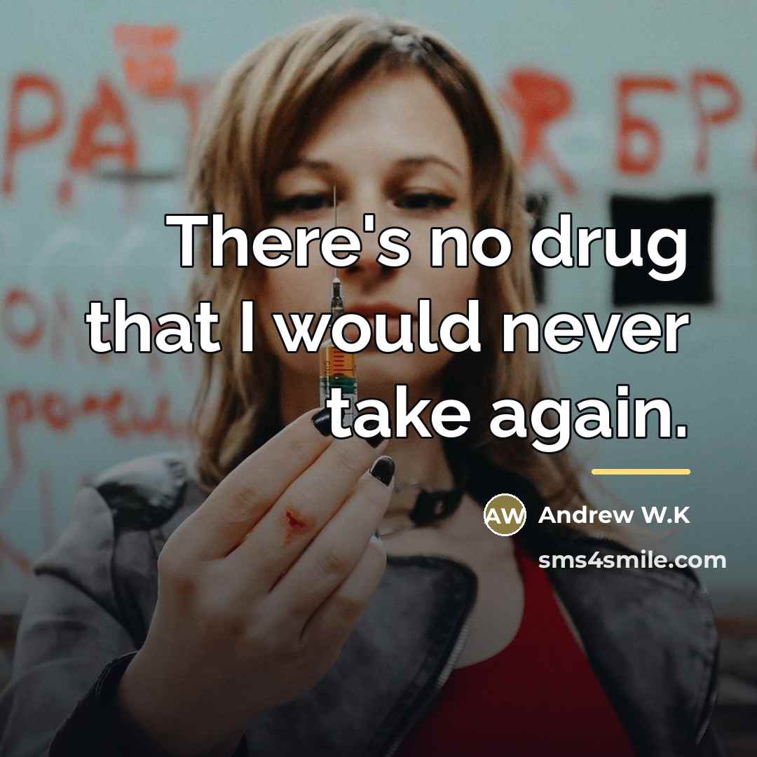 “There's no drug that I would never take again.…” quote by Andrew W.K