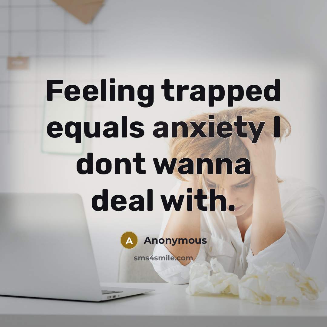 “Feeling trapped equals anxiety I dont wanna deal with.…” quote by Anonymous