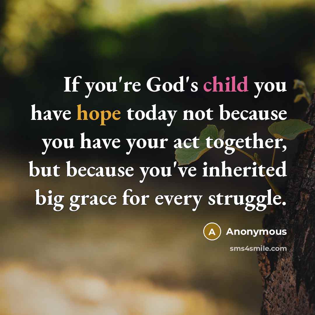 “If you're God's child you have hope today not because…” quote by Anonymous