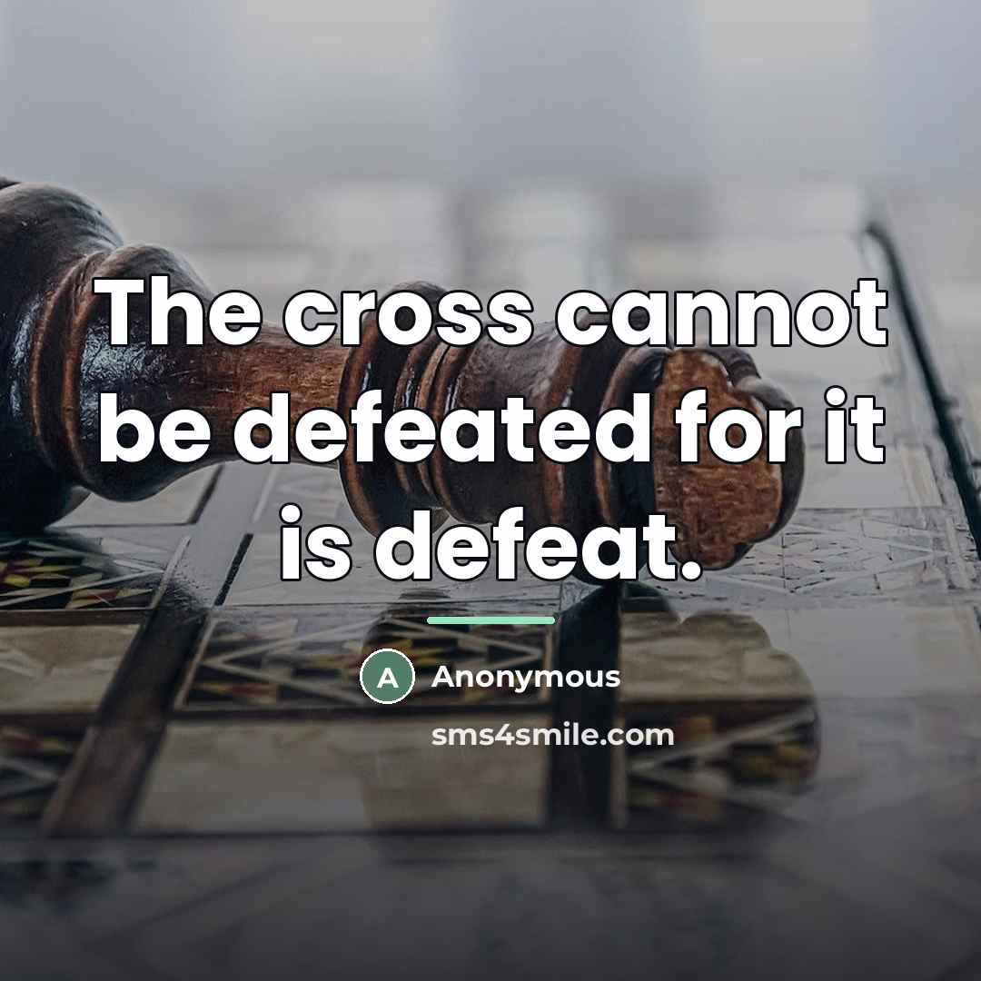 “The cross cannot be defeated for it is defeat.…” quote by Anonymous