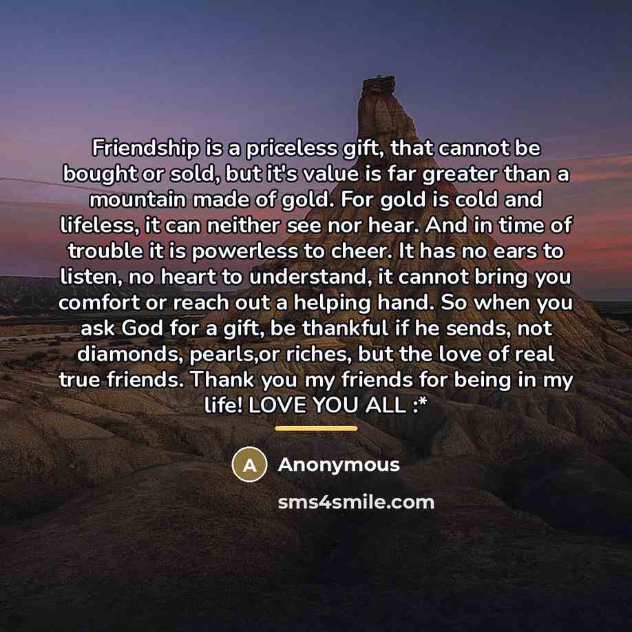 “Friendship is a priceless gift, that cannot be bought or…” quote by Anonymous