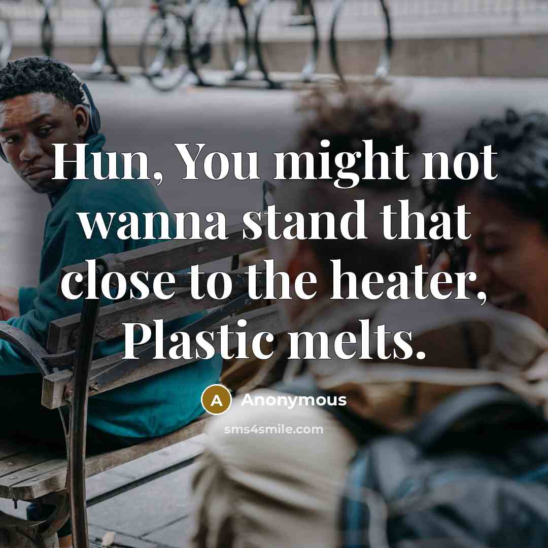“Hun, You might not wanna stand that close to the…” quote by Anonymous
