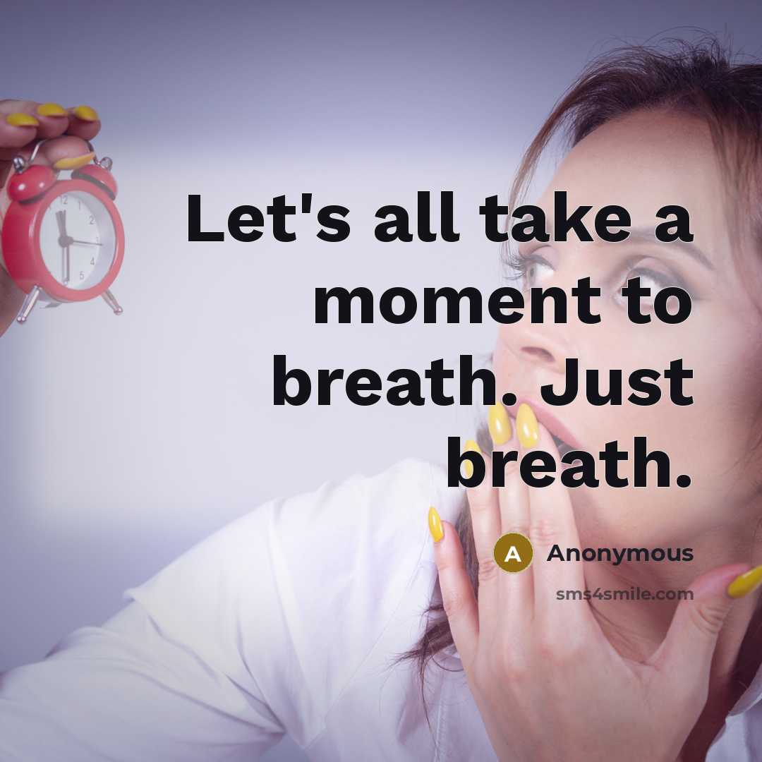 “Let's all take a moment to breath. Just breath.…” quote by Anonymous