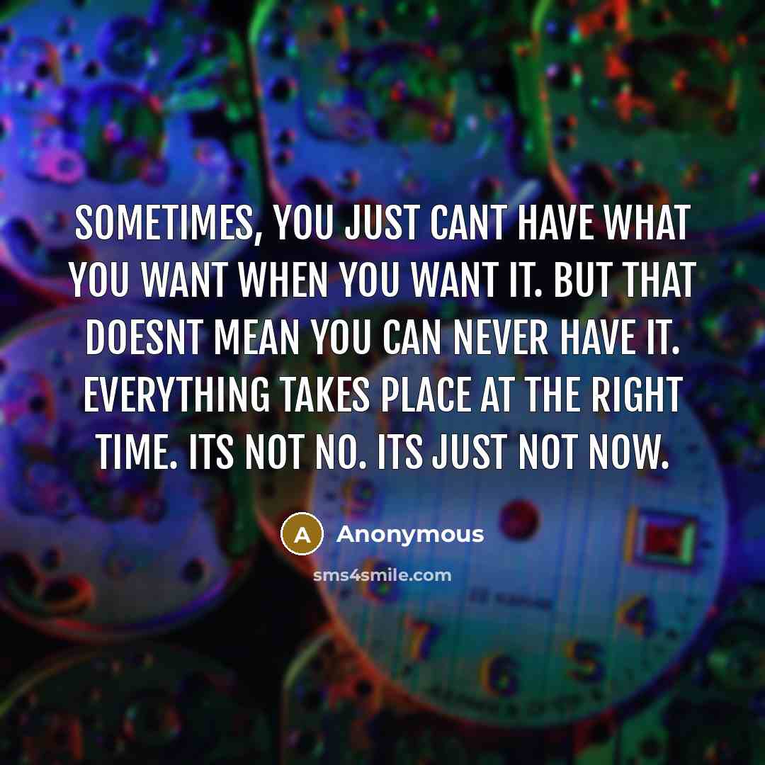 “Sometimes, you just cant have what you want when you…” quote by Anonymous