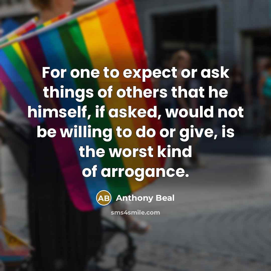 “For one to expect or ask things of others that…” quote by Anthony Beal