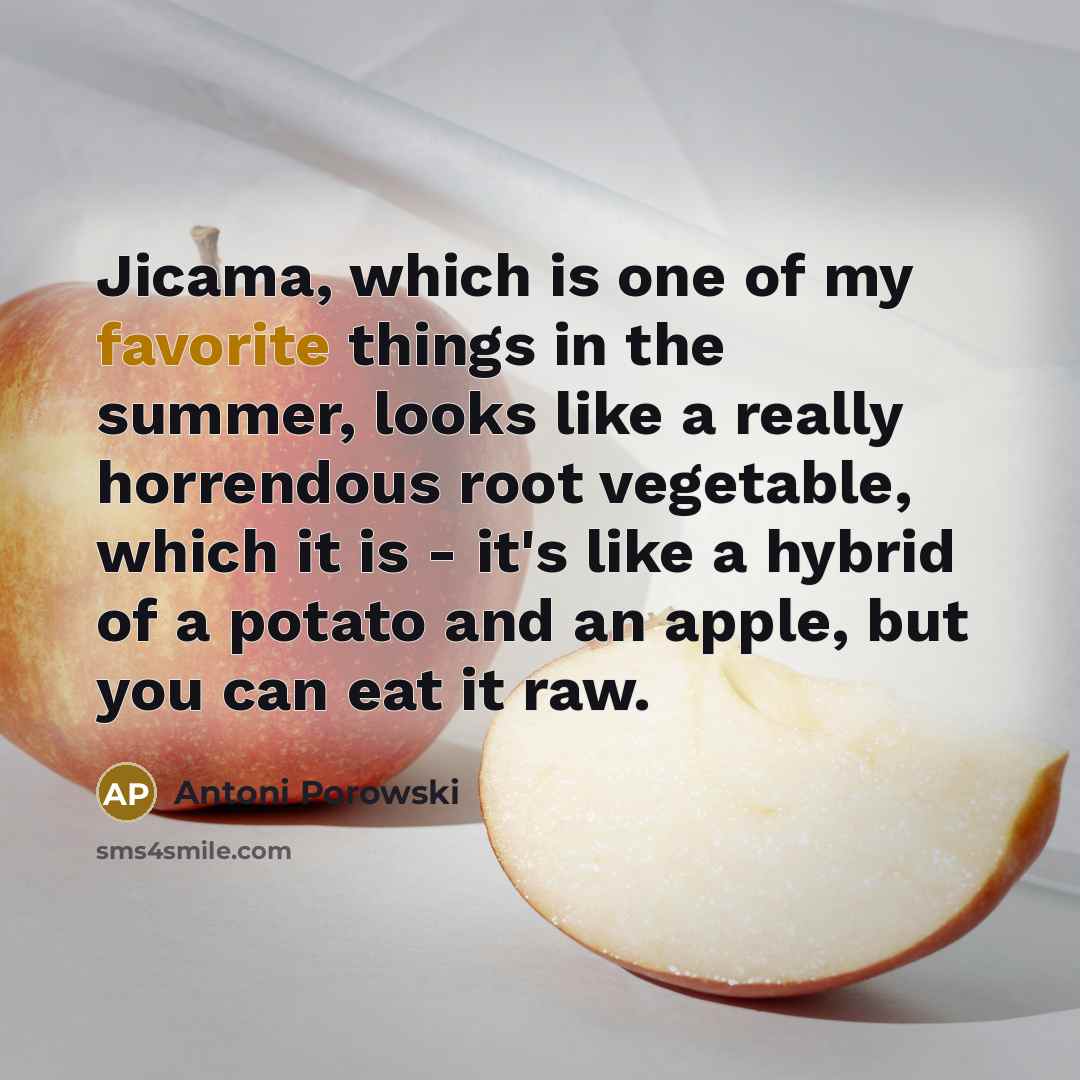 “Jicama, which is one of my favorite things in the…” quote by Antoni Porowski
