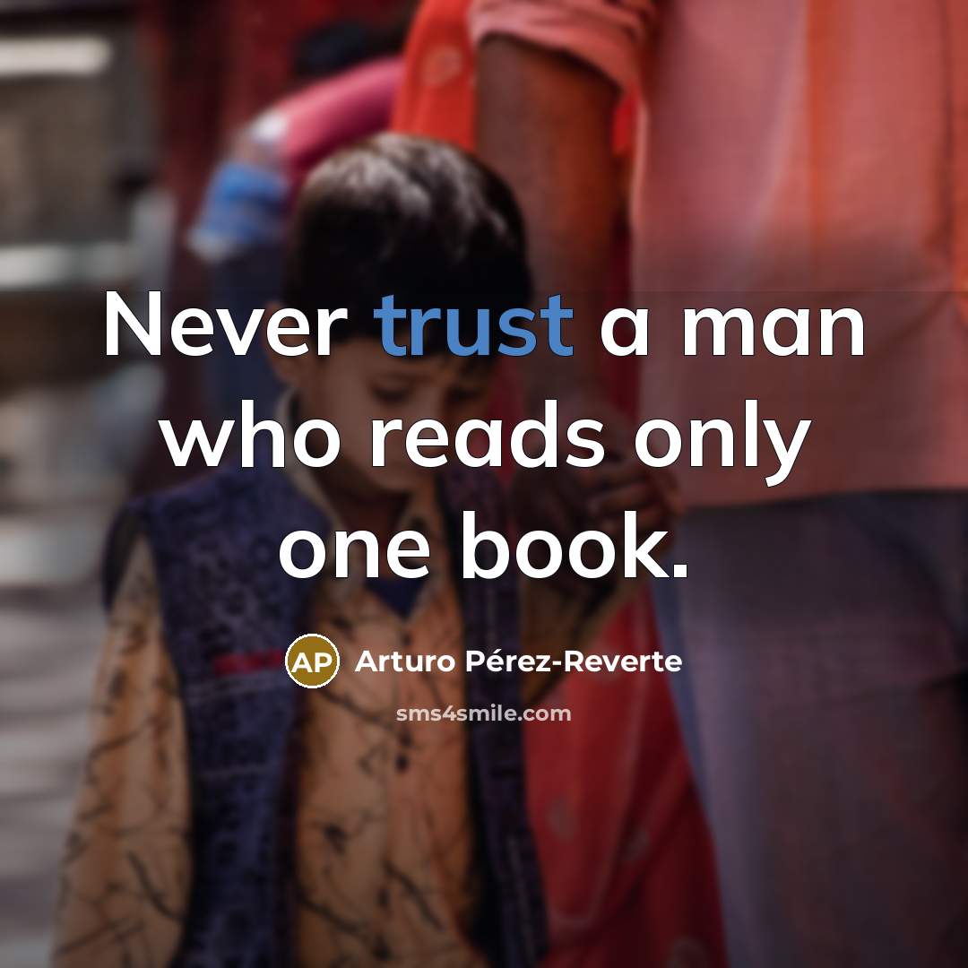 “Never trust a man who reads only one book.…” quote by Arturo Pérez-Reverte