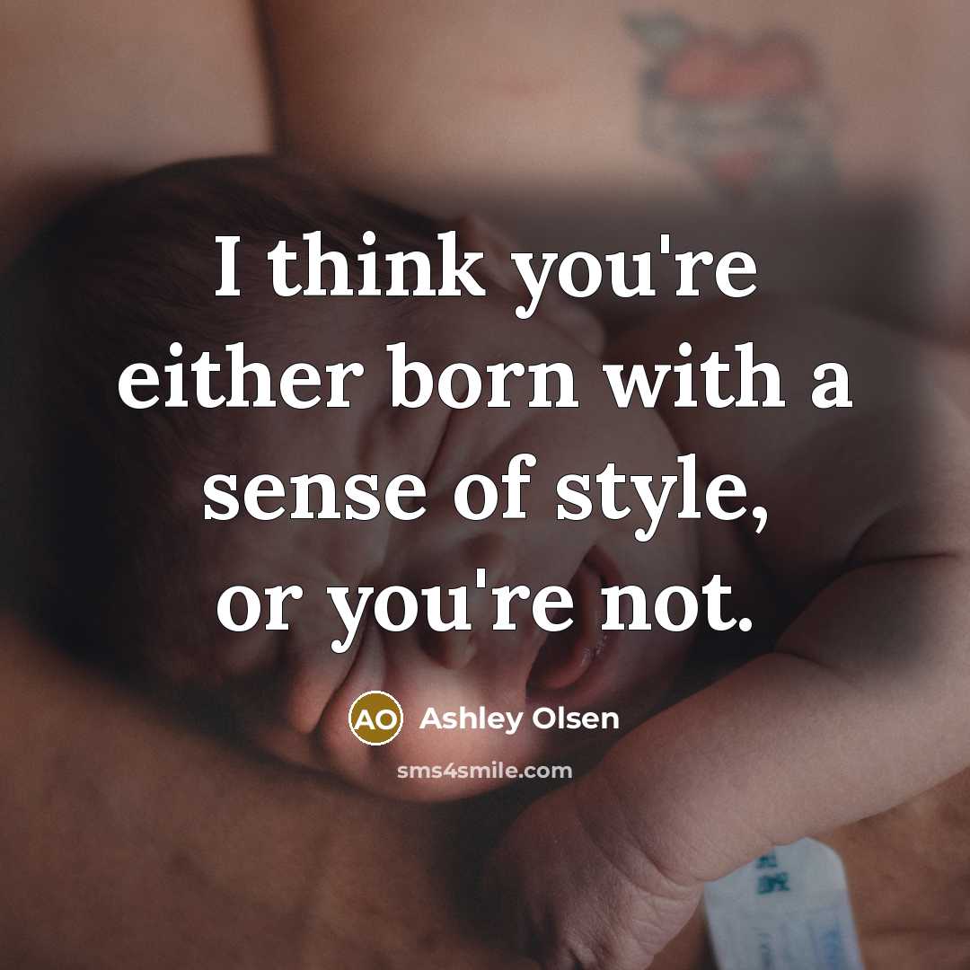 “I think you're either born with a sense of style,…” quote by Ashley Olsen