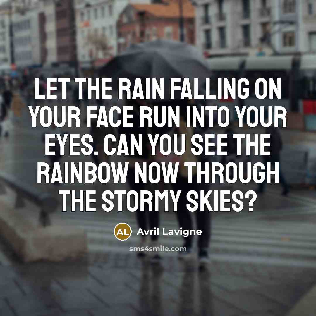 “Let the rain falling on your face run into your…” quote by Avril Lavigne
