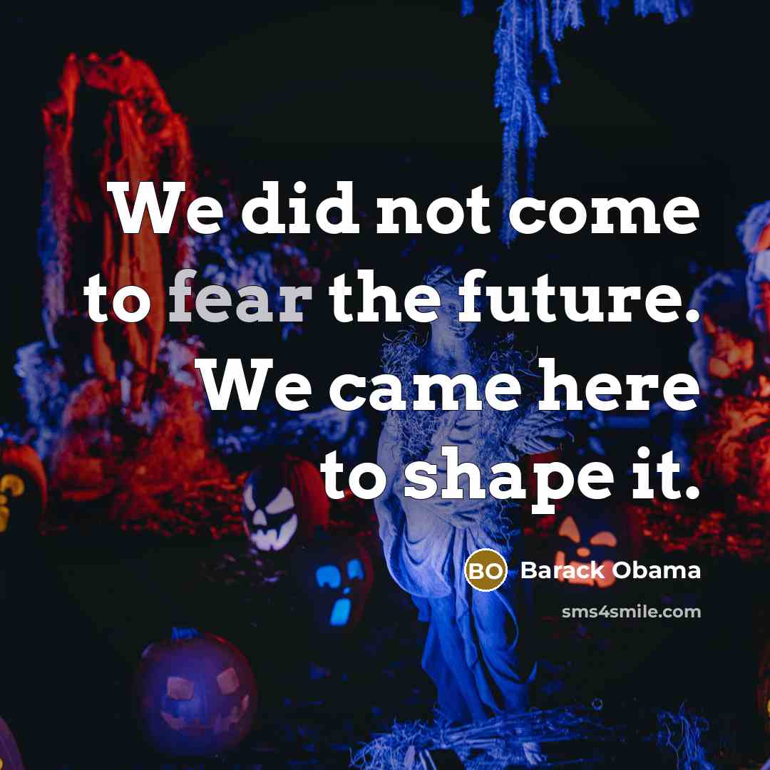 “We did not come to fear the future. We came…” quote by Barack Obama
