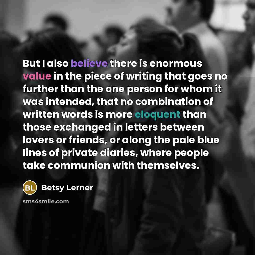 “But I also believe there is enormous value in the…” quote by Betsy Lerner