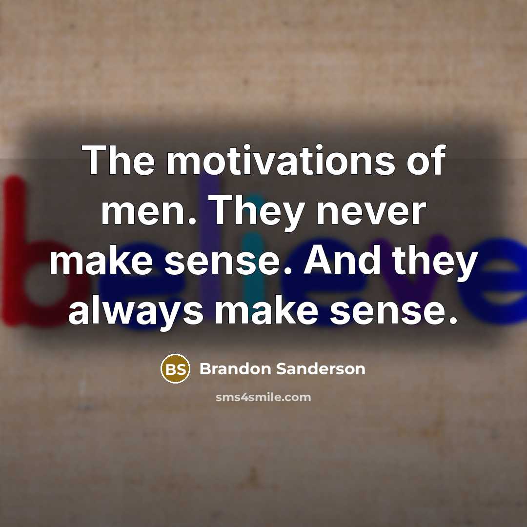“The motivations of men. They never make sense. And they…” quote by Brandon Sanderson