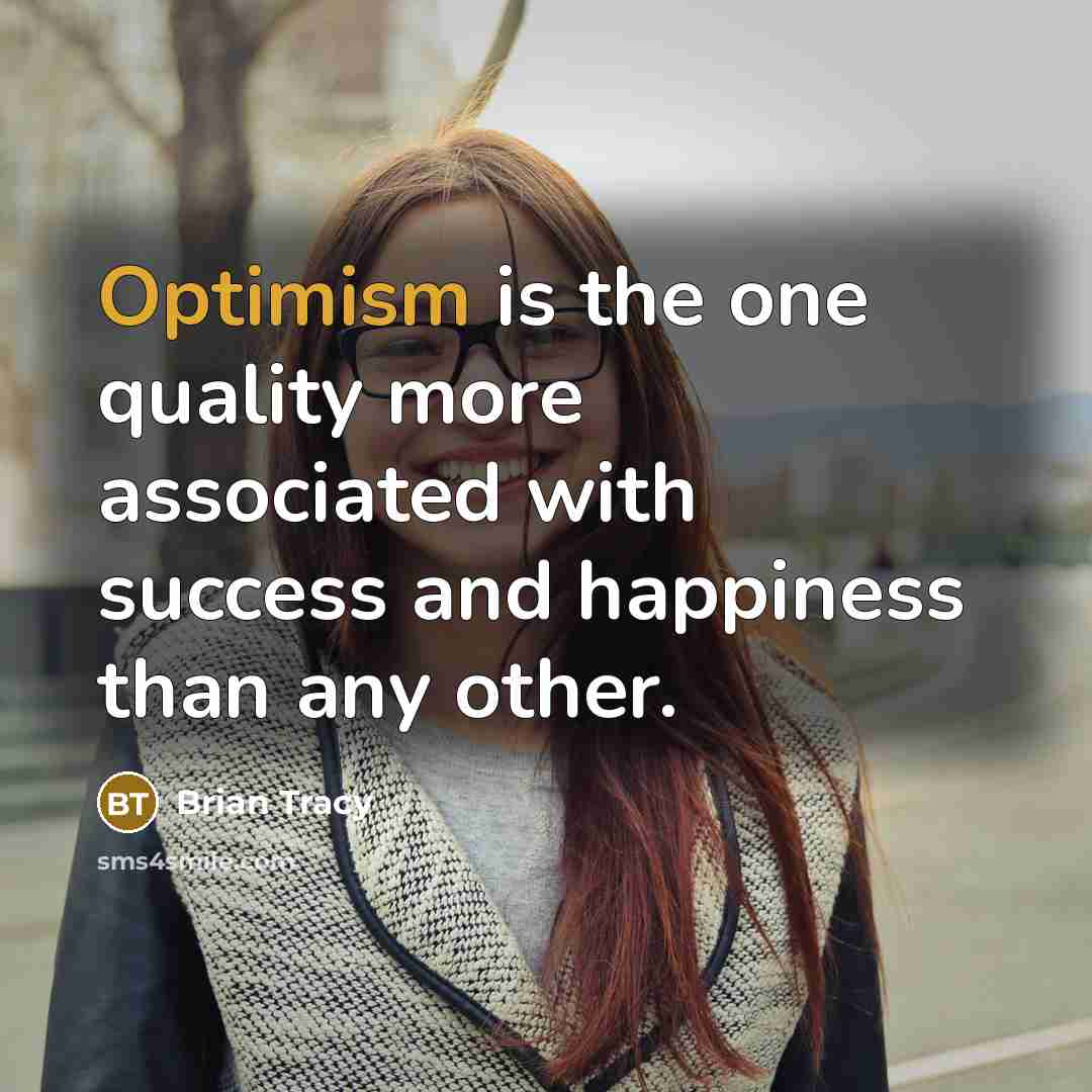 “Optimism is the one quality more associated with success and…” quote by Brian Tracy