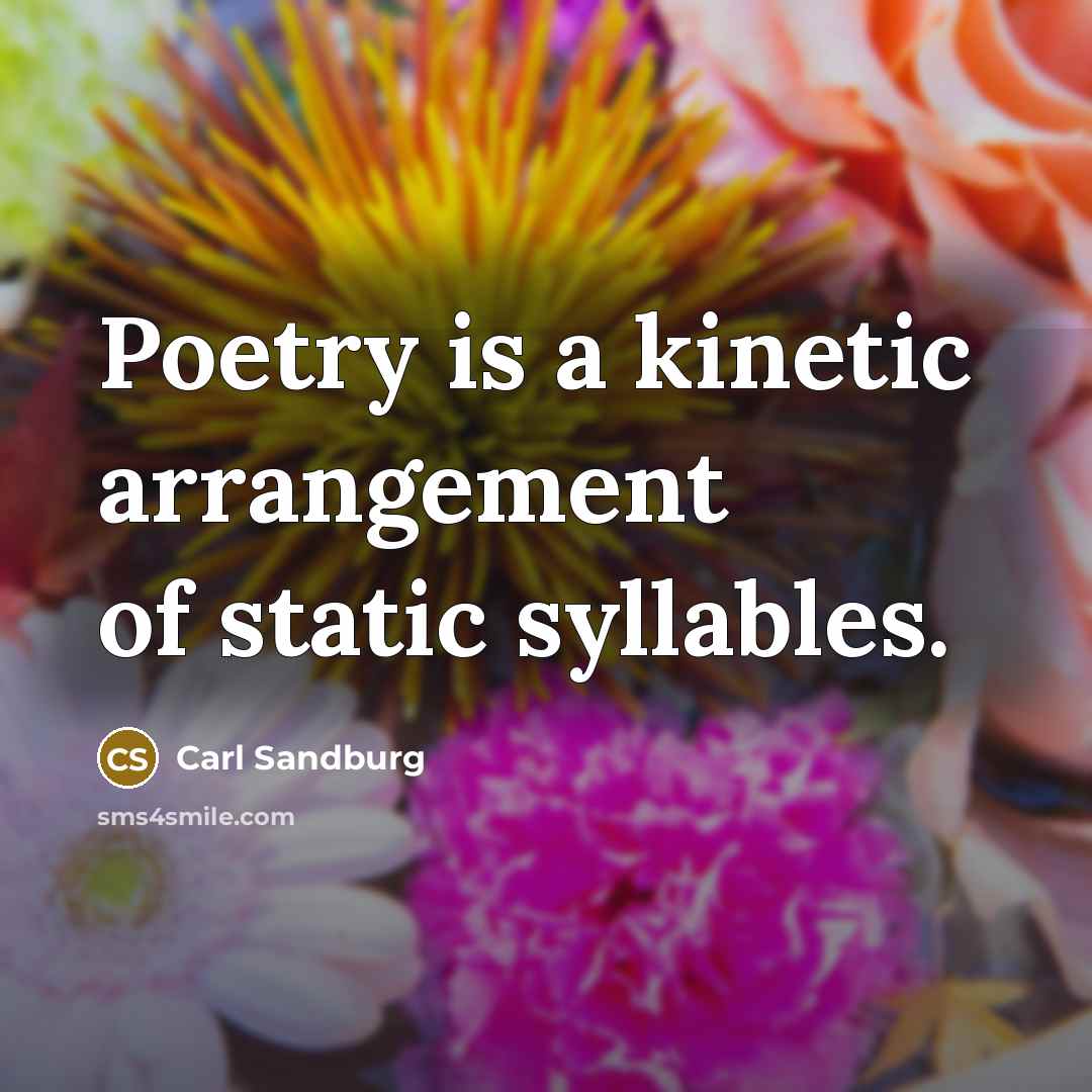 “Poetry is a kinetic arrangement of static syllables.…” quote by Carl Sandburg